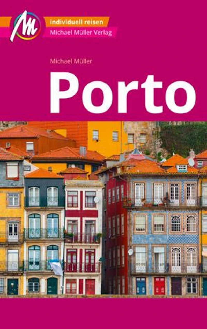 MICHAEL MÜLLER REISEFÜHRER Porto MM-City: 100% authentisch, aktuell und vor Ort recherchiert.