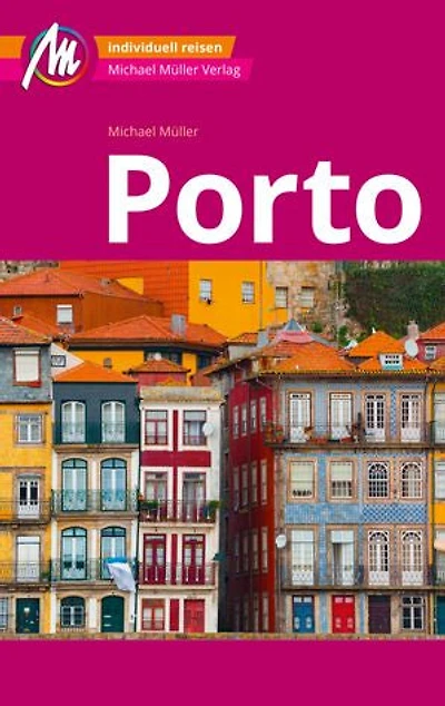 MICHAEL MÜLLER REISEFÜHRER Porto MM-City: 100% authentisch, aktuell und vor Ort recherchiert.
