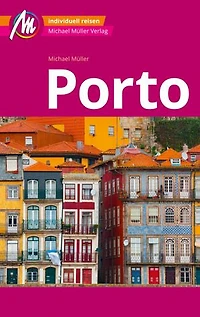 MICHAEL MÜLLER REISEFÜHRER Porto MM-City: 100% authentisch, aktuell und vor Ort recherchiert.