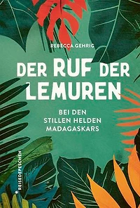 Der Ruf der Lemuren: Bei den stillen Helden Madagaskars