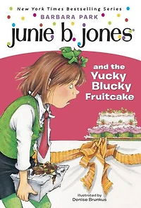 Junie B. Jones #5: and the Yucky Blucky Fruitcake