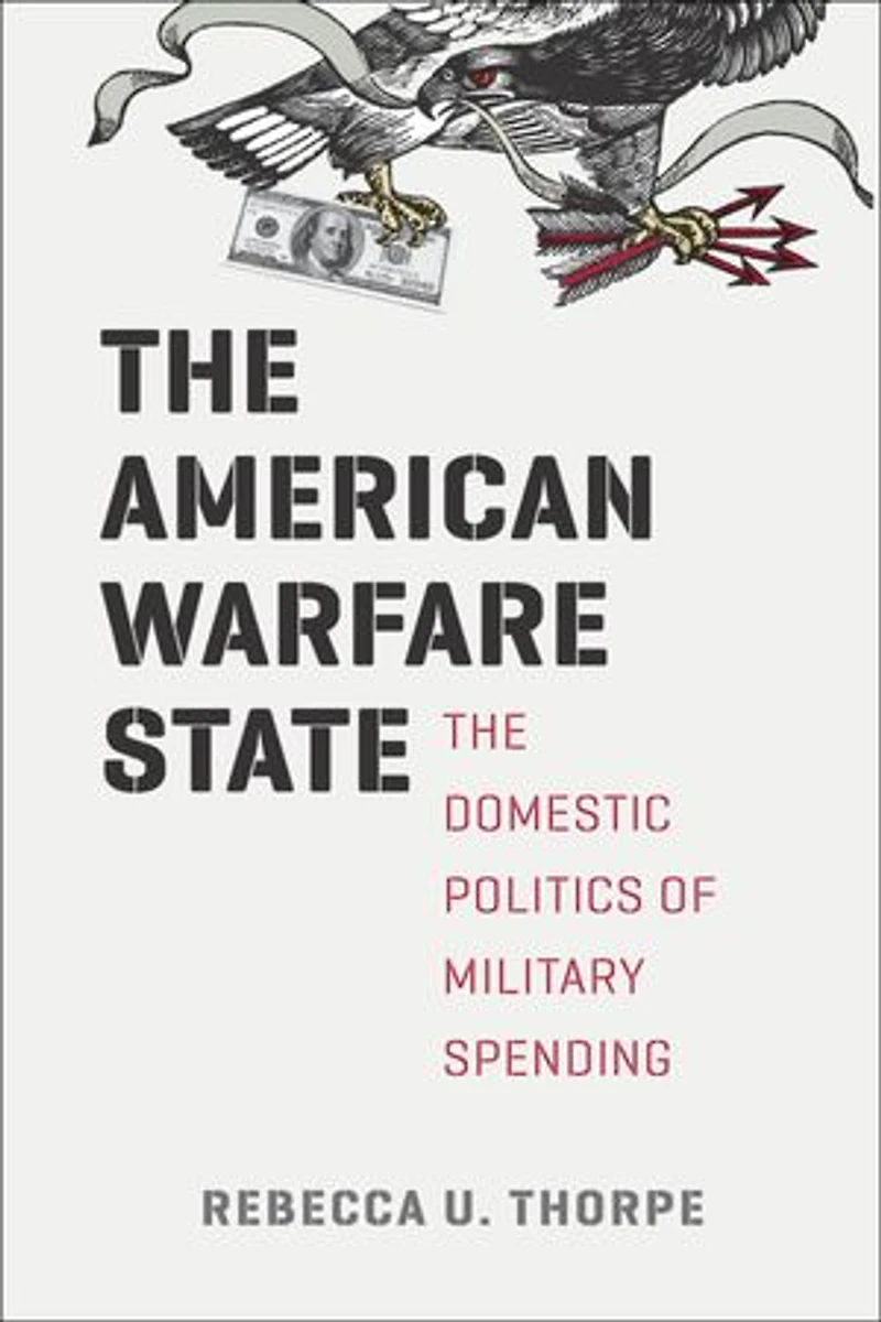 The American Warfare State: Domestic Politics of Military Spending
