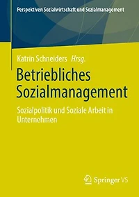 Betriebliches Sozialmanagement: Sozialpolitik und Soziale Arbeit Unternehmen