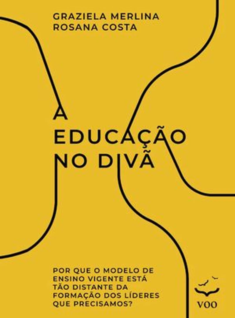 A Educação no Divã: Por que o modelo de ensino vigente está tão distante da formação dos líderes que precisamos?