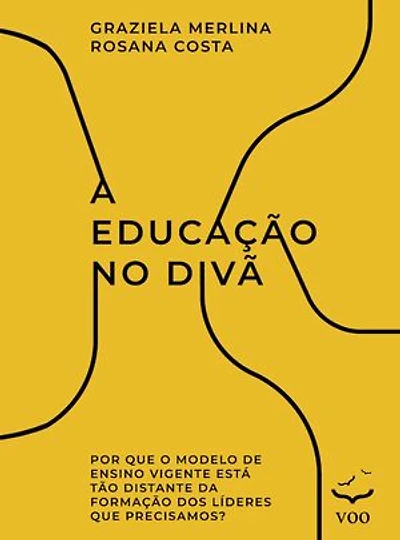 A Educação no Divã: Por que o modelo de ensino vigente está tão distante da formação dos líderes que precisamos?