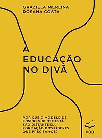 A Educação no Divã: Por que o modelo de ensino vigente está tão distante da formação dos líderes que precisamos?