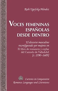 Voces femeninas españolas desde dentro: El discurso masculino reconfigurado por mujeres en "El libro de romances y coplas del Carmelo Valladolid" [c. 1590-1609]