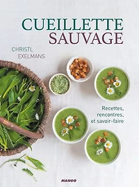 Cueillette sauvage: recettes, rencontres et savoir-faire