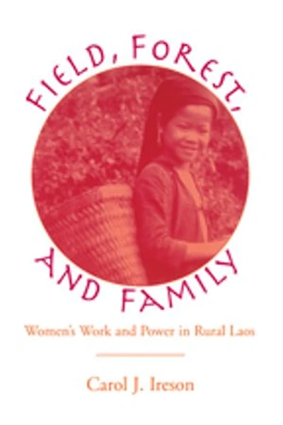 Fields, Forest, And Family: Women's Work Power Rural Laos
