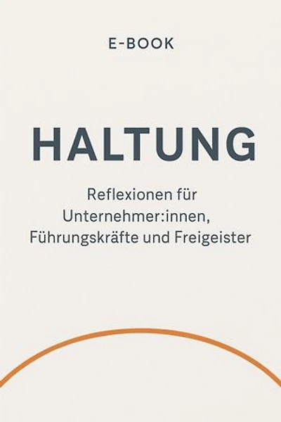 H wie Haltung Über das, was dich führt – wenn du niemandem folgst.: Ein E-Book über Selbstführung, innere Haltung und die Kraft, sich selbst die Richtung zu geben