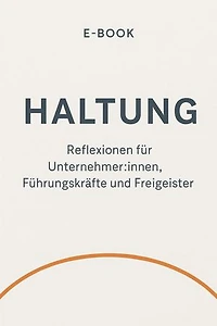H wie Haltung Über das, was dich führt – wenn du niemandem folgst.: Ein E-Book über Selbstführung, innere Haltung und die Kraft, sich selbst die Richtung zu geben