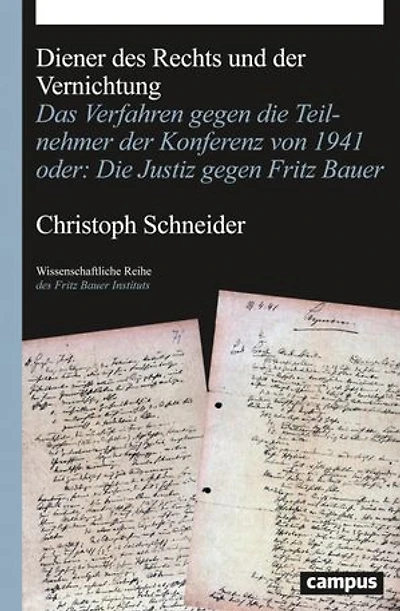 Diener des Rechts und der Vernichtung: Das Verfahren gegen die Teilnehmer der Konferenz von 1941 oder: Die Justiz gegen Fritz Bauer