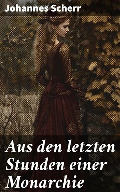 Aus den letzten Stunden einer Monarchie: Ein kritischer Blick auf politische Intrigen und gesellschaftliche Umbrüche