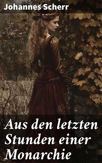 Aus den letzten Stunden einer Monarchie: Ein kritischer Blick auf politische Intrigen und gesellschaftliche Umbrüche