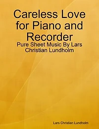 Careless Love for Piano and Recorder - Pure Sheet Music By Lars Christian Lundholm