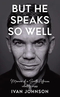 But He Speaks So Well: Memoir of a South African identity crisis