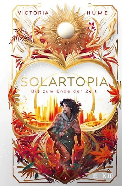 Solartopia – Bis zum Ende der Zeit: Spannende Future-Fiction ab 12 Jahren │ Utopischer Jugendroman mit starker Heldin, magischer Natur und einem Kampf ums Überleben