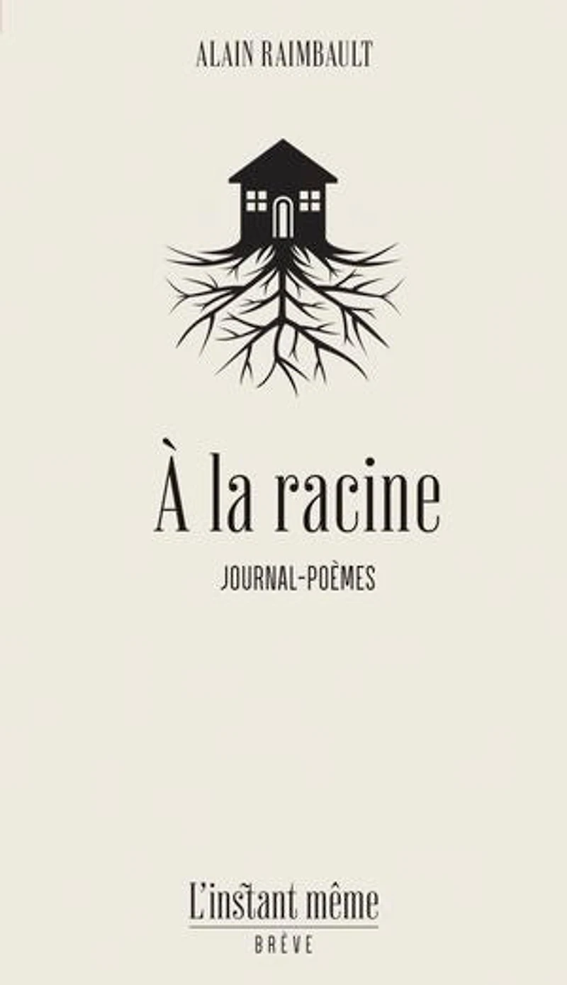 À la racine: journal-poèmes