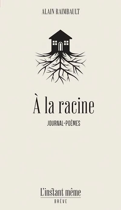 À la racine: journal-poèmes