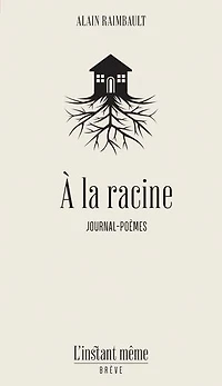 À la racine: journal-poèmes