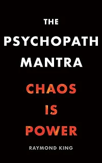 The Psychopath Mantra: Chaos is Power