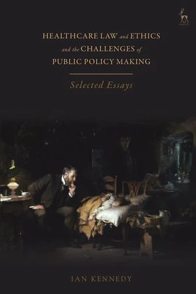 Healthcare Law and Ethics the Challenges of Public Policy Making: Selected Essays