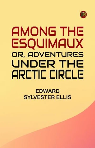 Among the Esquimaux; or, Adventures under the Arctic Circle