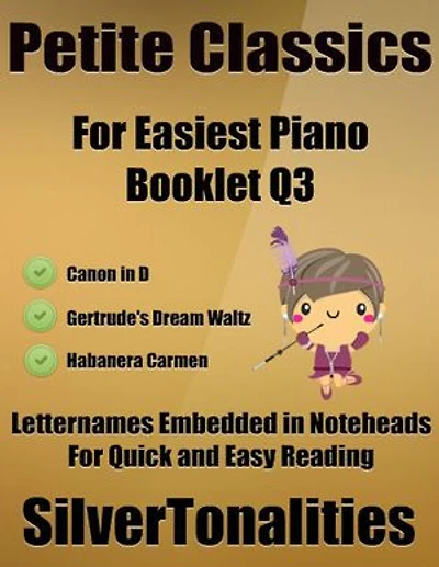Petite Classics for Easiest Piano Booklet Q3 – Canon In D Gertrude’s Dream Waltz Habanera Carmen Letter Names Embedded In Noteheads for Quick and Easy Reading