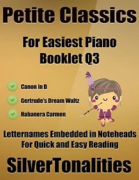 Petite Classics for Easiest Piano Booklet Q3 – Canon In D Gertrude’s Dream Waltz Habanera Carmen Letter Names Embedded In Noteheads for Quick and Easy Reading