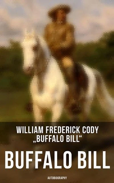 Buffalo Bill: Autobiography: Enriched edition.