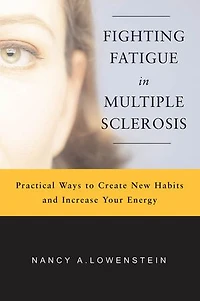Fighting Fatigue Multiple Sclerosis: Practical Ways to Create New Habits and Increase Your Energy