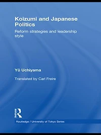 Koizumi and Japanese Politics: Reform Strategies Leadership Style