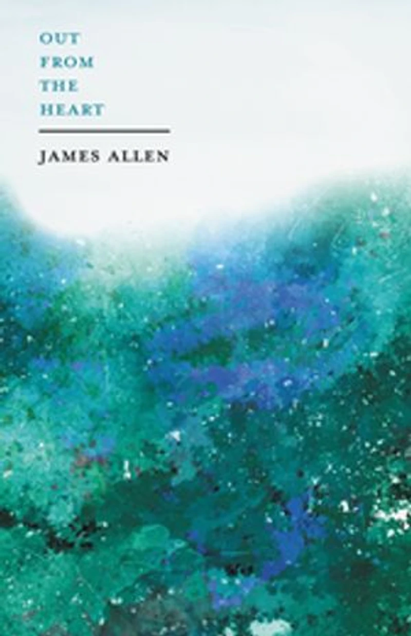 Out from The Heart: With an Essay on Dignity of Self-Reliance By William George Jordan