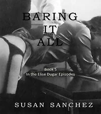 Baring It All: Elise Dugar Episodes, #3
