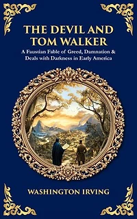 The Devil and Tom Walker: A Faustian Fable of Greed, Damnation & Deals with Darkness in Early America