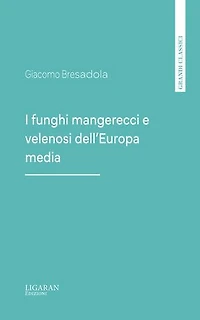 I funghi mangerecci e velenosi dell'Europa media