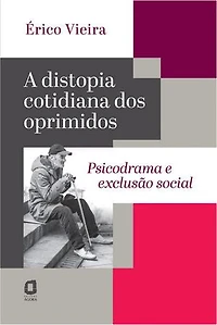 A distopia cotidiana dos oprimidos: Psicodrama e exclusão social
