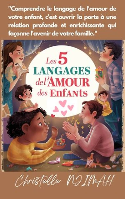 Les 5 langages de l’amour des enfants: Comprendre et répondre aux besoins affectifs de votre enfant