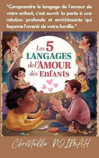 Les 5 langages de l’amour des enfants: Comprendre et répondre aux besoins affectifs de votre enfant