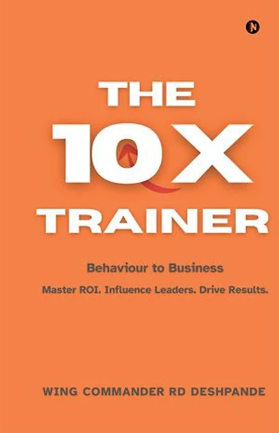 The 10X Trainer: Behaviour to Business Master ROI. Influence Leaders. Drive Results.