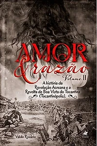 Amor e razão: A história da Revolução Acreana e a Revolta de Boa Vista do Tocantins (Tocantinópolis)