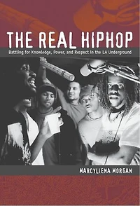 The Real Hiphop: Battling For Knowledge, Power, And Respect La Underground