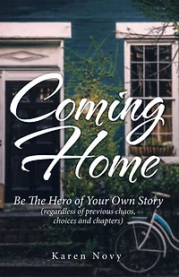 Coming Home: Be the Hero of Your Own Story (Regardless Previous Chaos