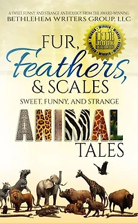 Fur, Feathers, and Scales: Sweet, Funny, Strange Animal Tales