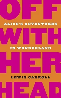 Alice's Adventures Wonderland: 150th Anniversary Edition With Dame Vivienne Westwood
