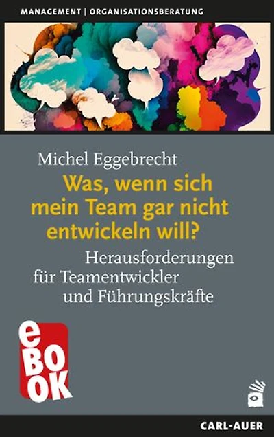 Was, wenn sich mein Team gar nicht entwickeln will?: Herausforderungen für Teamentwickler und Führungskräfte