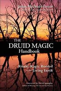 The Druid Magic Handbook: Ritual Rooted Living Earth