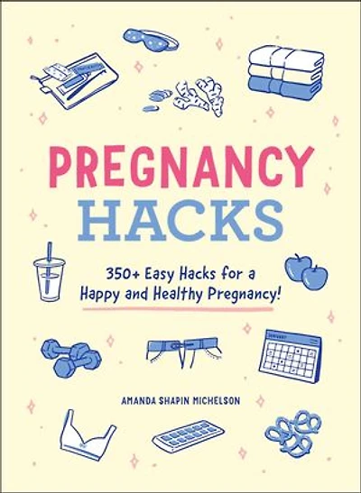 Pregnancy Hacks: 350+ Easy Hacks For A Happy And Healthy Pregnancy