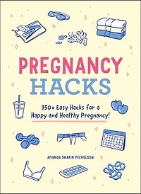 Pregnancy Hacks: 350+ Easy Hacks For A Happy And Healthy Pregnancy