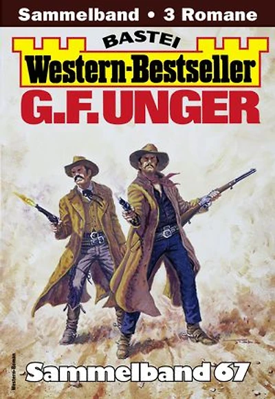 G. F. Unger Western-Bestseller Sammelband 67: 3 Western in einem Band